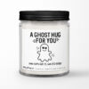 A Ghost Hug For You (You can't feel it, but it's there) • Personalized Soy Candle Gift A Ghost Hug For You (You can't feel it, but it's there) • Personalized Soy Candle Gift