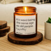 It’s weird being the same age as old people. Happy Birthday! Personalized Soy Candle Gift It’s weird being the same age as old people. Happy Birthday! Personalized Soy Candle Gift